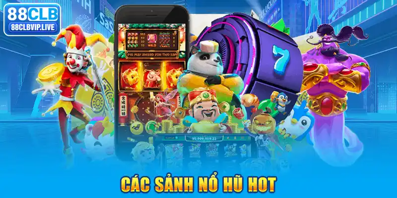 Các sảnh nổ hũ hot