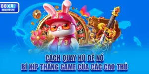 Cách Quay Hũ Dễ Nổ | Bí Kíp Thắng Game Của Các Cao Thủ