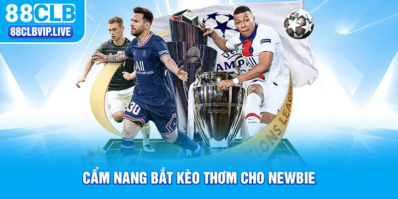 Cẩm nang bắt kèo thơm cho newbie