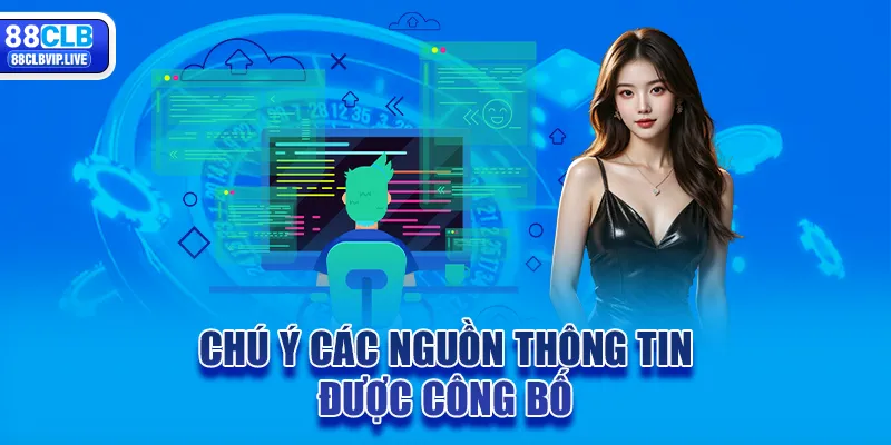 Chú ý các nguồn thông tin được công bố