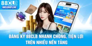 Đăng Ký 88CLB Nhanh Chóng, Tiện Lợi Trên Nhiều Nền Tảng