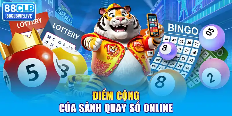 Điểm cộng của sảnh quay số online