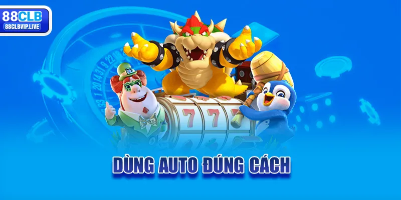 Dùng auto đúng cách