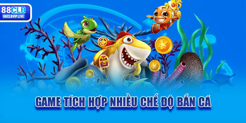 Game tích hợp nhiều chế độ bắn cá