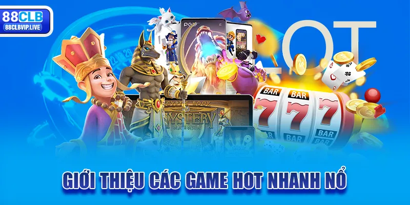 Giới thiệu các game hot nhanh nổ