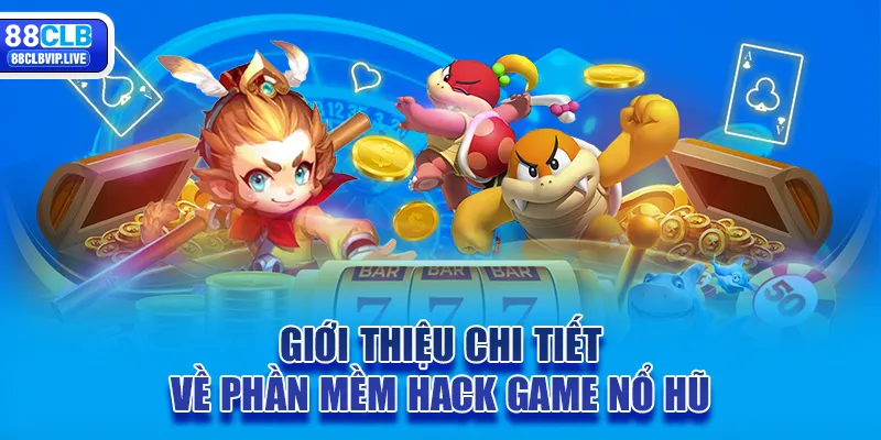 Giới thiệu chi tiết về phần mềm hack game nổ hũ