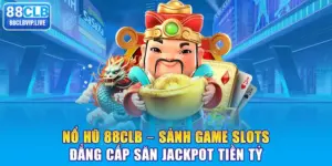 Nổ Hũ 88CLB - Sảnh Game Slots Đẳng Cấp Săn Jackpot Tiền Tỉ