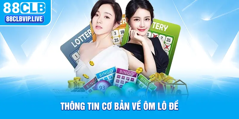 Thông tin cơ bản về ôm lô đề