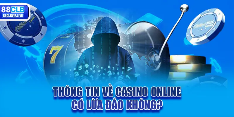 Thông tin về casino online có lừa đảo không?