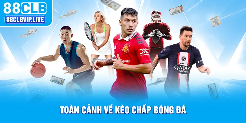 Toàn cảnh về kèo chấp bóng đá