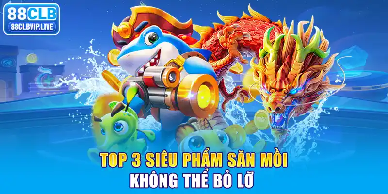 Top 3 siêu phẩm săn mồi không thể bỏ lỡ