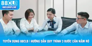 Tuyển Dụng 88CLB | Hướng Dẫn Quy Trình 3 Bước Cần Nắm